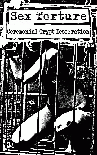 Ceremonial Crypt Desecration : Ceremonial Crypt Desecration - Sex Torture